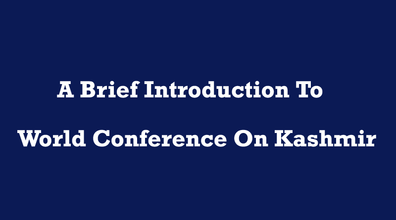 A Brief Introduction To World Conference On Kashmir