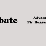 Tribute to Advocate Pir Hussamuddin