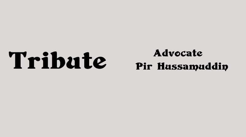 Tribute to Advocate Pir Hussamuddin